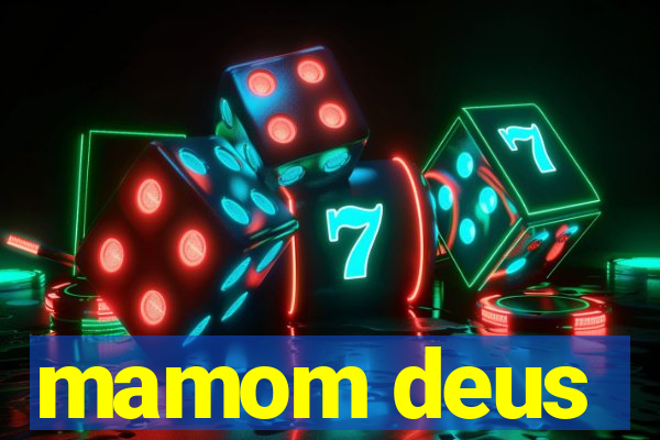 mamom deus